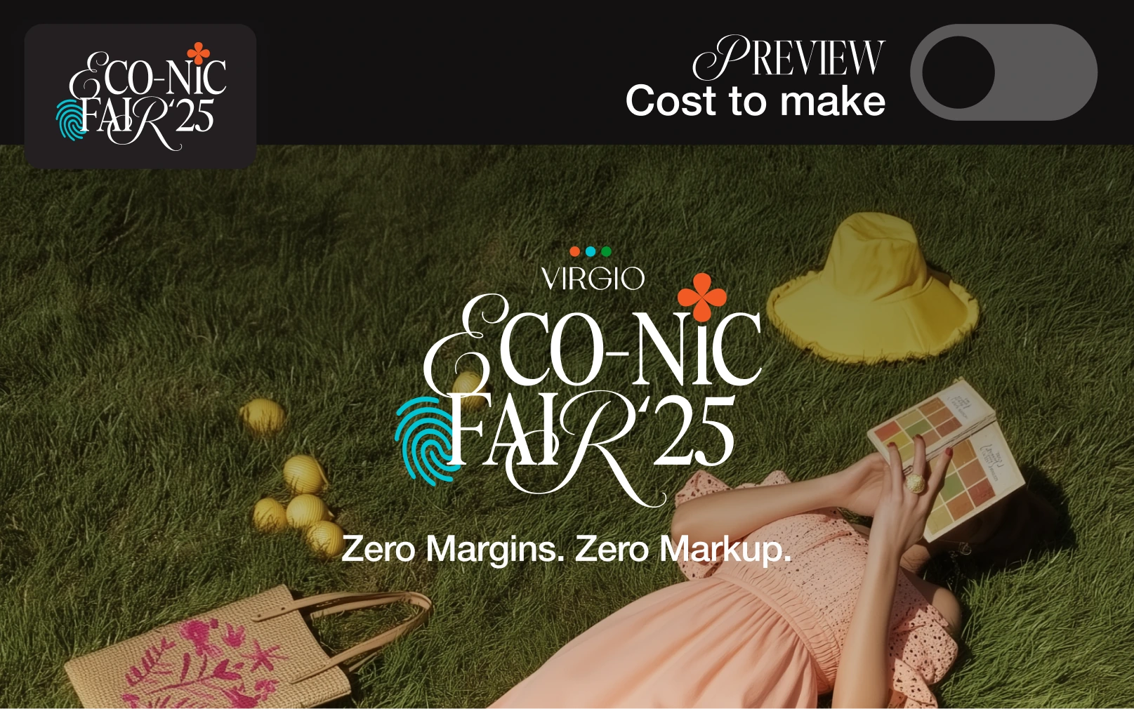 Eco-nic Fair ’25 campaign — Preview cost to make toggle above the Zero Margins. Zero Markup. campaign artwork.